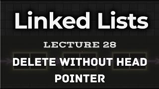 L28. | Delete Without Head Pointer | Intuition explained