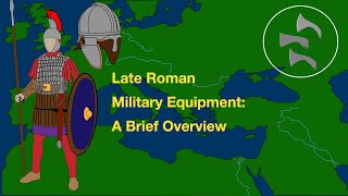 Late Roman Military Equipment: A Brief Overview