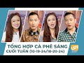 Tổng hợp Cà Phê Sáng Cuối Tuần FULL (10-19-24 ~ 10-20-24)