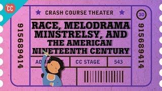 Race Melodrama and Minstrel Shows: Crash Course Theater #30