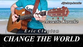 CHANGE THE WORLD by Eric Clapton - Acoustic Karaoke _ Original Key