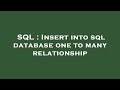 SQL : Insert into sql database one to many relationship