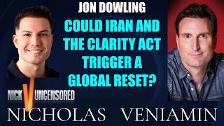 Jon Dowling Discusses Iran & The Clarity Act Could Trigger A Global Reset with Nicholas Veniamin