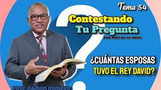 54 ¿Cuántas esposas tuvo el rey David? Contestando tu pregunta,  por el profesor Ramón Romero