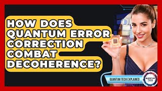 How Does Quantum Error Correction Combat Decoherence? - Quantum Tech Explained