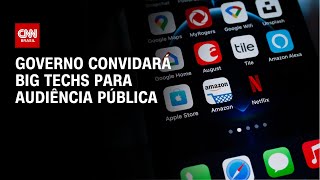 Governo convidará Big Techs para audiência pública | CNN ARENA