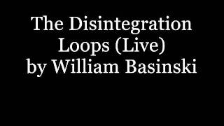 The Disintegration Loops (Live) - William Basinski