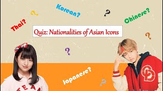 Quiz: Nationalities of Asian Icons