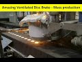 Amazing Ventilated Disc Brake mass production | How It's Made | Fully Automated Robotic Process