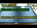 TV LED LG KADANG MATI SENDIRI PENYEBABNYA CUMA INI SEPELE BANGET