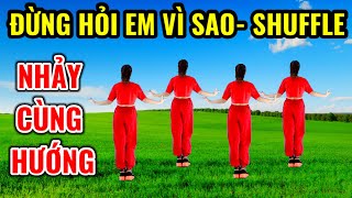 ĐƯNG HỎI E VÌ SAO - NHẢY SHUFFLE- NHẢY CÙNG HƯỚNG