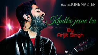 Khulke Jeene ka full song by Arijit Singh, Shashaa Tirupati | A.R. Rahman | Amitabh Bhattacharya