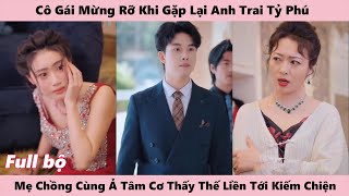 HẠNH PHÚC LỚN LAO - Full ( Kết Duyên Sai Người ) | Cô gái mừng rỡ khi gặp lại anh trai lâu ngày