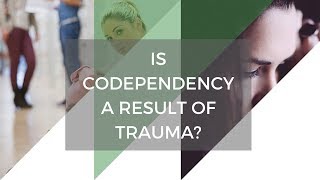 Is Codependency Caused by Trauma?