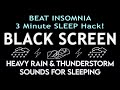 BEAT INSOMNIA | 3 MINUTE SLEEP HACK! HEAVY RAIN & THUNDERSTORM SOUNDS FOR SLEEPING | BLACK SCREEN