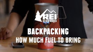 How Much Fuel Should You Bring Backpacking? || REI