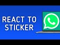 How to React to a Sticker in WhatsApp on PC
