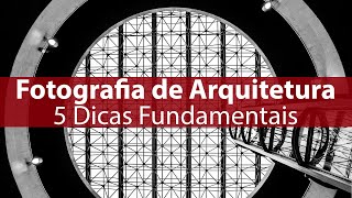 Cinco Dicas Fundamentais de Fotografia de Arquitetura - aula grátis