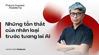 FIA #5 | Những tổn thất của nhân loại trước tương lai AI | TS. Đặng Hoàng Giang