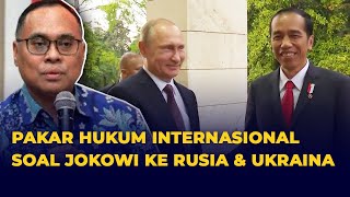 Komentar Pakar Hukum Internasional Soal Kunjungan Jokowi Ke Rusia Dan Ukraina