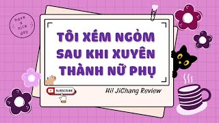 [Truyện Audio ] [FULL] TÔI XÉM NGỎM SAU KHI XUYÊN THÀNH NỮ PHỤ // JiChang Review