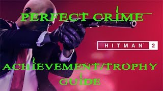 Hitman 2 | Another Life | Perfect Crime Achievement / Trophy Guide