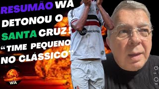 DETONOU O SANTA CRUZ NO CLÁSSICO: “TEM UM TIME PEQUENO” #wareporter100