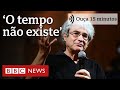 ‘O tempo não existe’: a visão de Carlo Rovelli, considerado ‘novo Stephen Hawking’ | Ouça 15 minutos