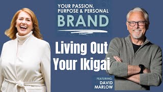 Discovering Your Ikigai: The Key to Fulfillment and Success with David Marlow