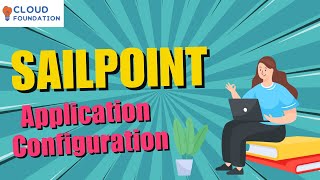 Sailpoint Application Configuration | SailPoint Training Classes | Sailpoint | CloudFoundation