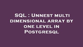 SQL : Unnest multi dimensional array by one level in Postgresql