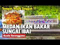 MEDAN IKAN BAKAR KUALA IBAI | KEDAI MAKAN SEDAP | TEMPAT MAKAN SEDAP DI KUALA TERENGGANU