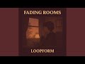 Fading Rooms