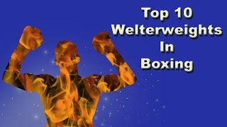 Top 10 Welterweights in Boxing