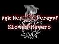 Gripin-Aşk Nereden Nereye?/Slowed+Reverb