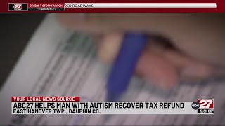 abc27 helps man with autism recover tax refund