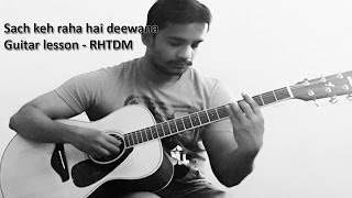 Sach Keh Raha Hai Deewana Guitar Lesson - RHTDM