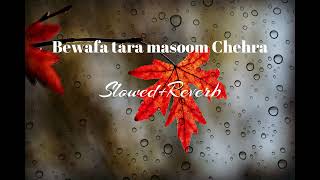 Bewafa Tera masoom chehra || Slowed+Reverb || jubin Nautiyal best song || sad song Slowed Reverb