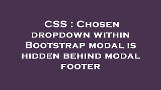 CSS : Chosen dropdown within Bootstrap modal is hidden behind modal footer