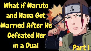 What if Naruto and Hana Got Married After He Defeated Her in a Dual / Part1 /Naruto x Hana