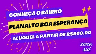 Conheça o bairro PLANALTO BOA ESPERANÇA - Um bairro para quem procura Custo x Beneficio.