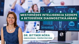 A Mesterséges Intelligencia térhódítása a betegségek korai felismerésében | Dr. Bittner Nóra