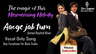 Aaoge Jab Tum (Vocal Only) | Jab We Met | Kareena Kapoor, Shahid Kapoor | Ustad Rashid Khan #viral