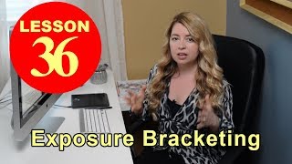 Lesson 36 -  Exposure Bracketing and How to Shoot More Than Three Images (Photography Tutorial)