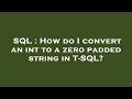 SQL : How do I convert an int to a zero padded string in T-SQL?