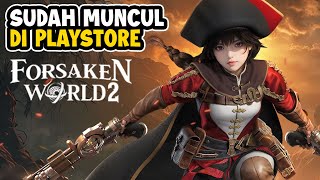 Pre Download Dimulai \u0026 Bisa Buat Karakter - Forsaken World 2 (Android/PC)