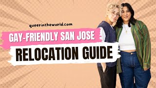 Gay-Friendly San Jose, California: A Guide To Relocating And Finding Your Queer Community!