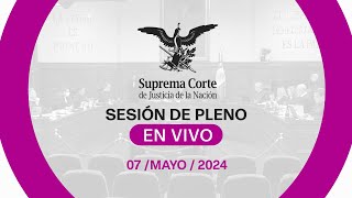 Sesión del Pleno de la #SCJN 07 mayo 2024