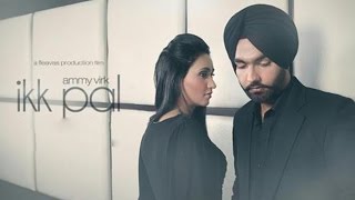 Ikk Pal - Ammy Virk | New Punjabi Songs | Full Video | Latest Punjabi Song | Lokdhun