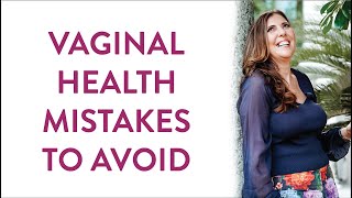 What is the biggest mistakes women make when it comes to vaginal health? | Q&A With Dr Anna
